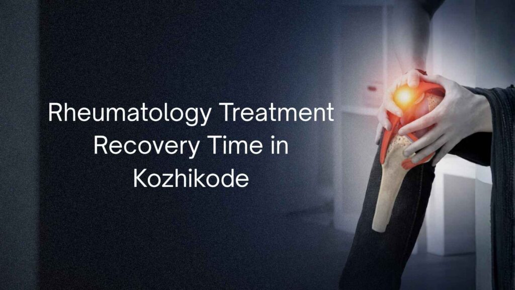 Rheumatology Treatment Recovery Time in Kozhikode showing knee joint pain and inflammation concept