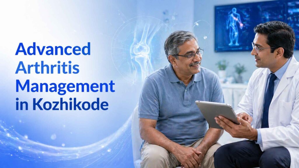 Advanced Arthritis Management in Kozhikode – Expert Care