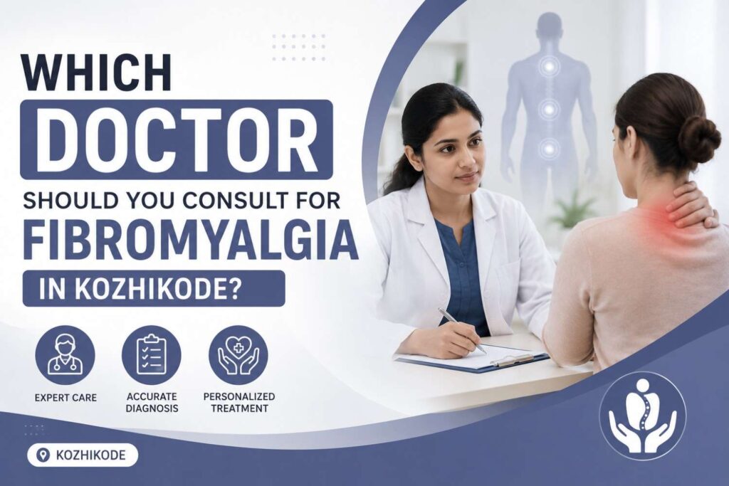 WHICH DOCTOR SHOULD YOU CONSULT FOR FIBROMYALGIA IN KOZHIKODE?