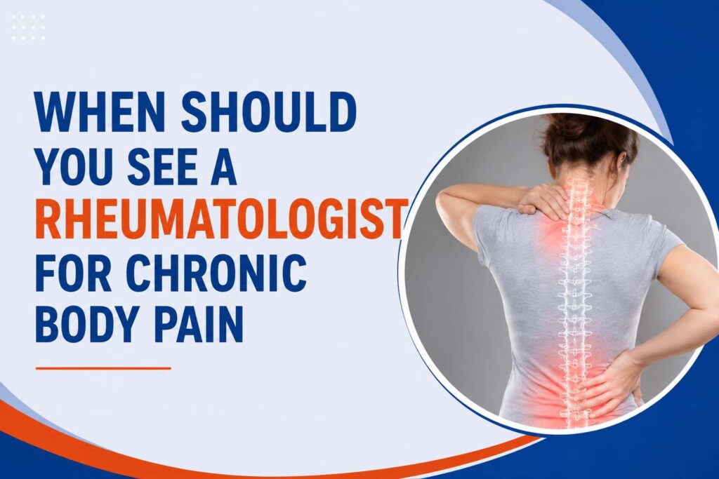 When should you see a rheumatologist for chronic body pain